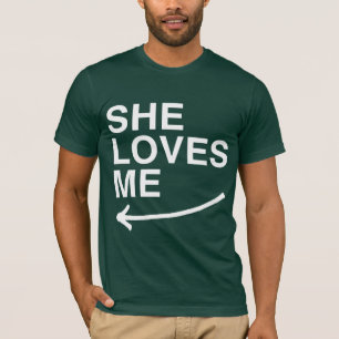 She loves me (left) -.png T-Shirt