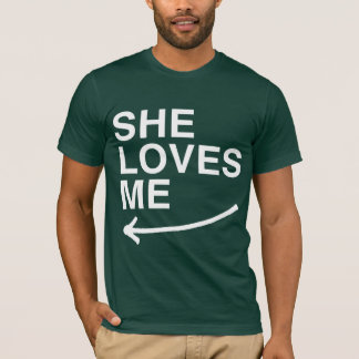 She loves me (left) -.png T-Shirt