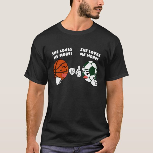 She Loves Me More   Basketball Soccer Player T-Shirt (Front)