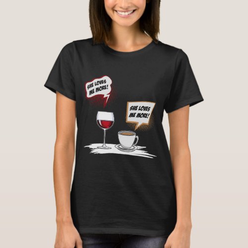 She Loves Me More Coffee Cup Wine T_Shirt