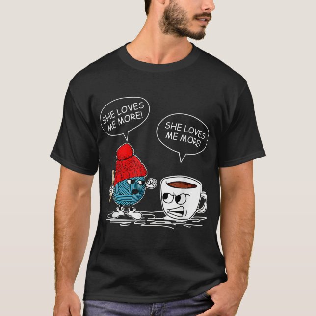 She Loves Me More Crochet Yarn And Coffee Funny Cr T-Shirt (Front)