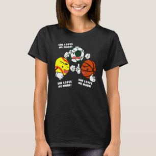 She Loves Me More   Softball Soccer Basketball Pla T-Shirt