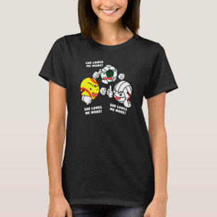 She Loves Me More Softball Soccer Volleyball Play T-Shirt