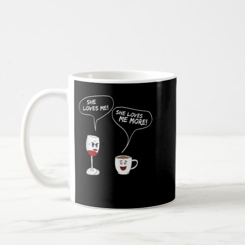 She Loves Me More T_Shirt Funny Wine And Coffee Dr Coffee Mug