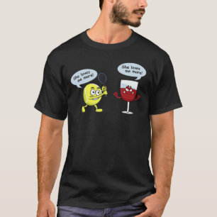 She Loves Me More Tennis Ball And Wine Funny For T-Shirt