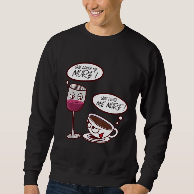 She Loves Me More Wine  73 Sweatshirt (Front)