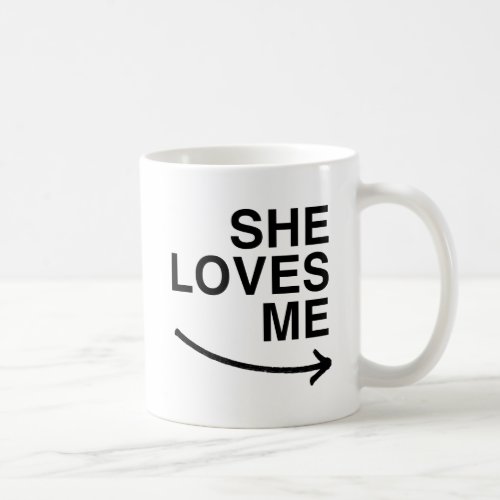 She loves me rightpng coffee mug