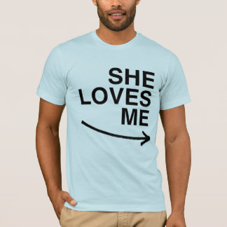 She loves me (right).png T-Shirt