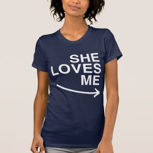 She loves me right _png T_Shirt