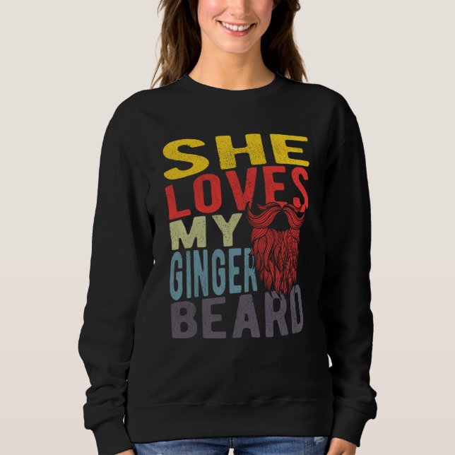 She Loves My Ginger Beard Sweatshirt (Front)