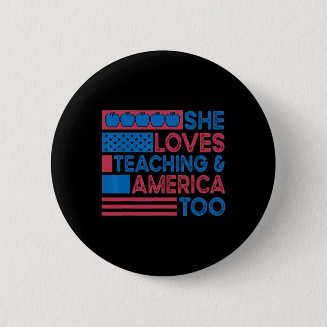 She Loves Teaching And America Too Teachers 4th Of Button (Front)