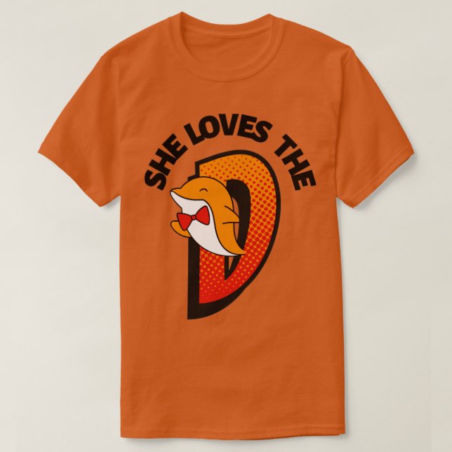 She loves the d T-Shirt (Design Front)