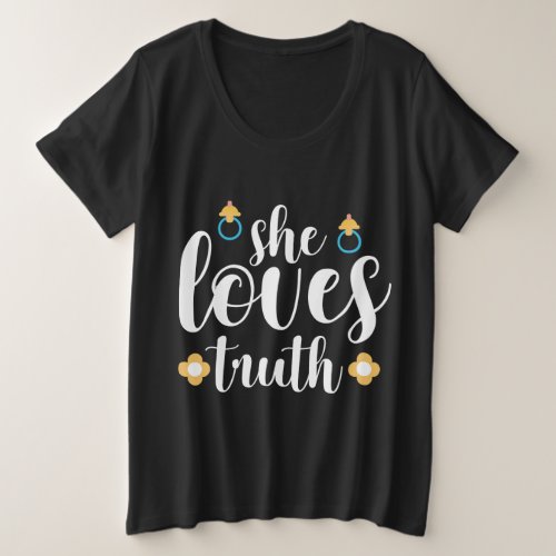 She loves truth plus size T_Shirt
