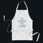 She Married Me For My Cooking Adult Apron<br><div class="desc">What The Title Says.</div>