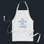 She Married Me For My Cooking Adult Apron<br><div class="desc">What The Title Says.</div>