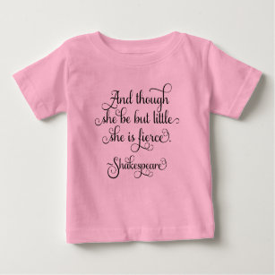 She may be little, but she is fierce. Shakespeare Baby T-Shirt