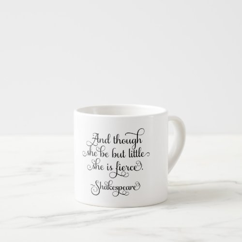 She may be little but she is fierce Shakespeare Espresso Cup