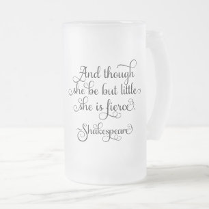 She may be little, but she is fierce. Shakespeare Frosted Glass Beer Mug