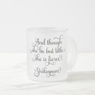 She may be little, but she is fierce. Shakespeare Frosted Glass Coffee Mug
