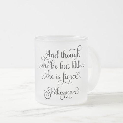 She may be little but she is fierce Shakespeare Frosted Glass Coffee Mug