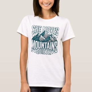 She Moves Mountains Quietly T-Shirt | Women's Moun