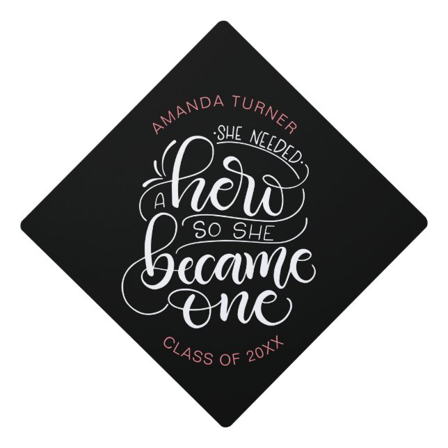 She needed a hero, so she became one - graduation cap topper (Front)