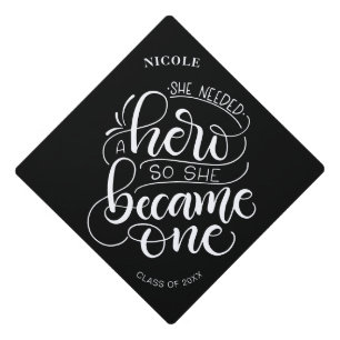 She needed a hero, so she became one - Lettering Graduation Cap Topper