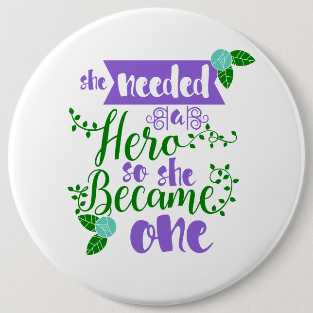 she needed a hero so she became one pinback button (Front)