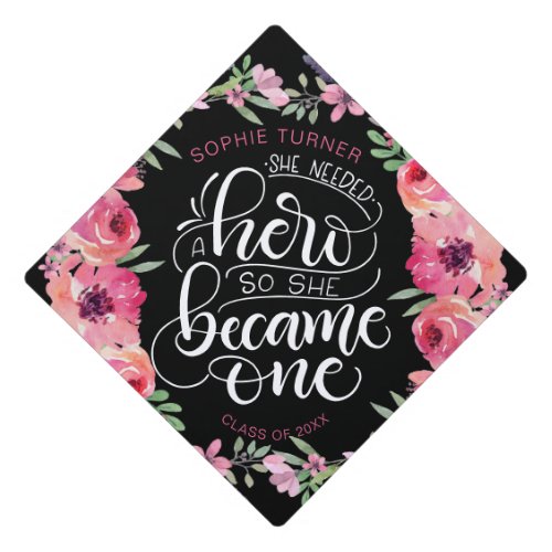 She needed a hero so she became one _ pink flower graduation cap topper