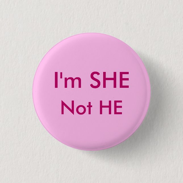 SHE not HE Button (Front)