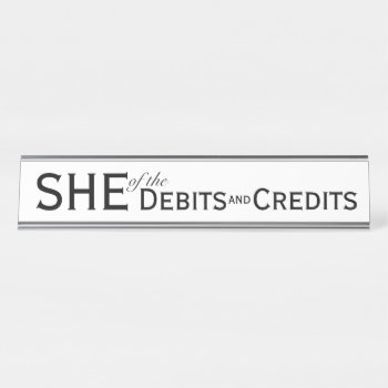 She Of Debits Credits Womens Accountant Bookkeeper Desk Name Plate by accountingcelebrity at Zazzle