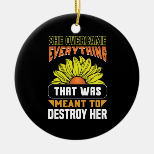 she overcame evrything that was meant to destroy h ceramic ornament