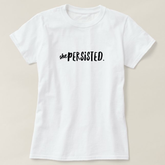 She Persisted Motivational Quote T-Shirt (Design Front)