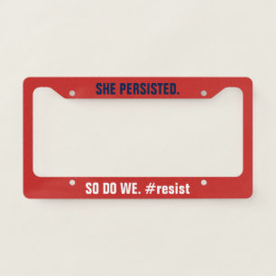 She Persisted So Do We Resistance License Plate Frame