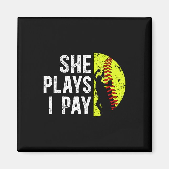 She Plays I Pay Softll Dad Of A Softll Player Fath Magnet (Front)