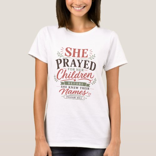 She Prayed Before She Knew Their Names Quote T-Shirt