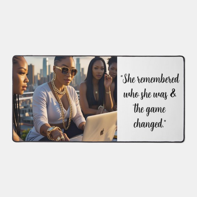 She remembered who she was and the game changed  desk mat (Front)