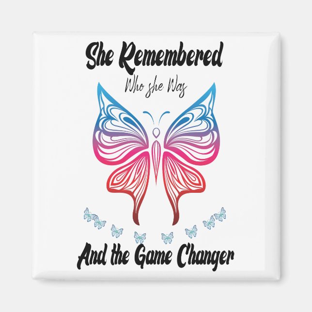 She remembered who she was and the game changed magnet (Front)