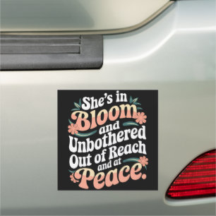 She’s In Bloom And Unbothered Out Of Reach And  Car Magnet