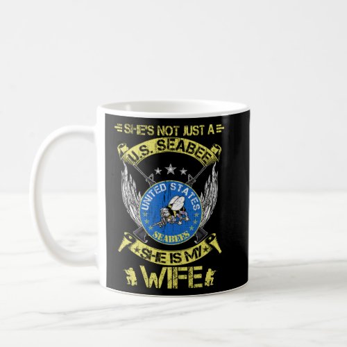 She s Not Just A US Seabee Veteran She Is My Wife  Coffee Mug