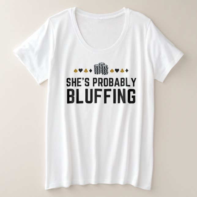 She’s Probably Bluffing - Funny Poker Pun Design Plus Size T-Shirt (Design Front)