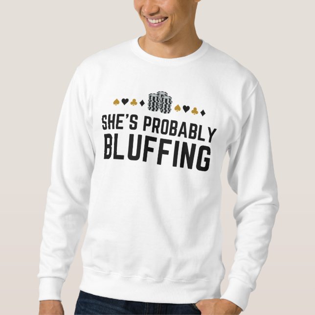 She’s Probably Bluffing - Funny Poker Pun Design Sweatshirt (Front)