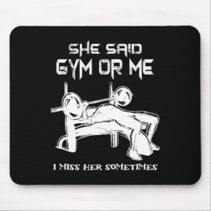 She Said Gym Or Me I Miss Her Gym Muscle Funny Bod Mouse Pad