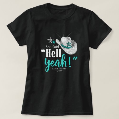 She Said Hell Yeah Cowgirl Hat Teal Wht ID927 T_Shirt