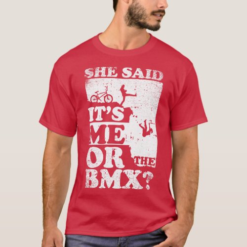 She Said Its Me Or Bmx T_Shirt