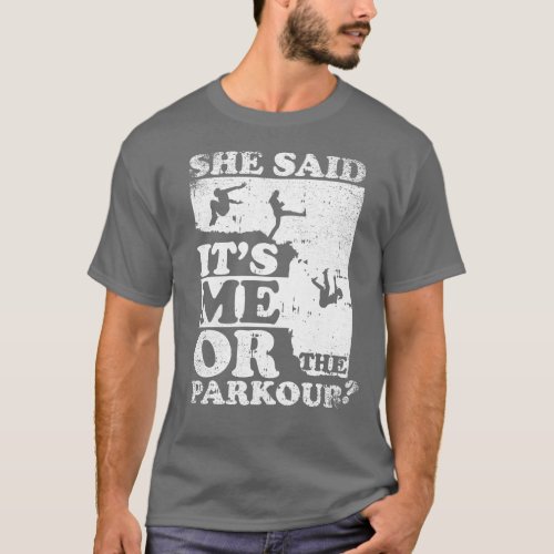 She Said Its Me Or Parkour T_Shirt