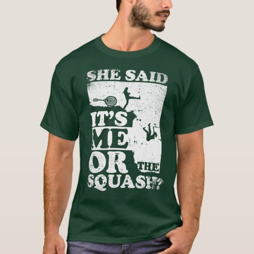 She Said Its Me Or Squash T_Shirt