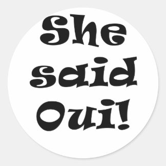 She Said Oui Classic Round Sticker