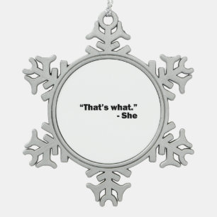 She Said Snowflake Pewter Christmas Ornament