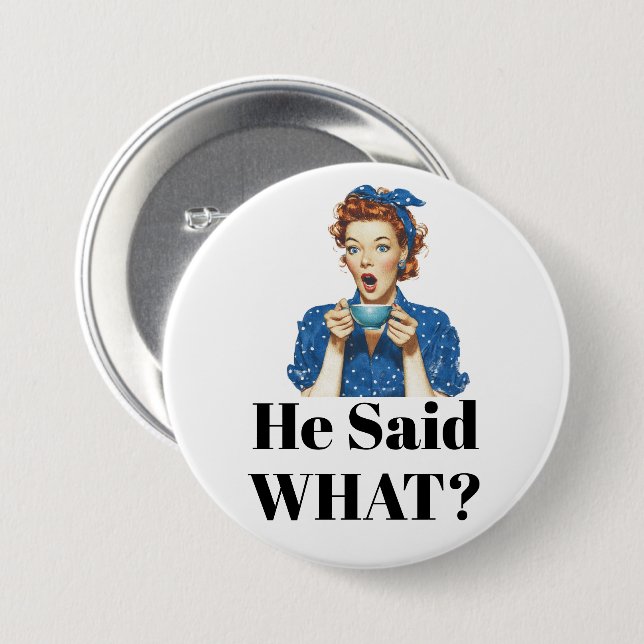 She Said What? Button (Front & Back)